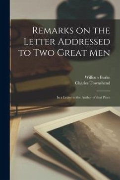 Remarks on the Letter Addressed to Two Great Men [microform]: in a Letter to the Author of That Piece - Burke, William; Townshend, Charles