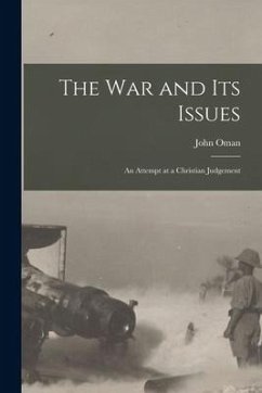 The War and Its Issues: an Attempt at a Christian Judgement - Oman, John
