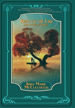 King of the Lake: And Other Stories - McCullough, Kira Marie