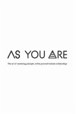 As You Are: The Art of Mastering Principle, Within Personal Intimate Relationships