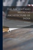 The Ancient and Medieval Architecture of India: a Study of Indo-Aryan Civilisation The Ancient and Medieval Architecture of India: a Study of Indo-Aryan Civilisation