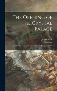 The Opening of the Crystal Palace: Considered in Some of Its Relations to the Prospects of Art; 3 - Ruskin, John