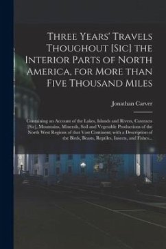 Three Years' Travels Thoughout [sic] the Interior Parts of North America, for More Than Five Thousand Miles [microform]: Containing an Account of the - Carver, Jonathan