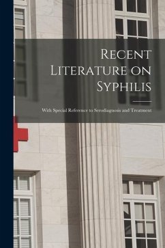 Recent Literature on Syphilis: With Special Reference to Serodiagnosis and Treatment - Anonymous