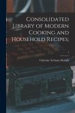 Consolidated Library of Modern Cooking and Household Recipes;; 1