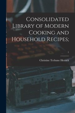 Consolidated Library of Modern Cooking and Household Recipes;; 1 - Herrick, Christine Terhune
