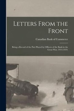 Cover Letters From the Front: Being a Record of the Part Played by Officers of the Bank in the Great War, 1914-1919.