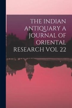 The Indian Antiquary a Journal of Oriental Research Vol 22 - Anonymous