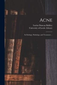 Acne: Its Etiology, Pathology, and Treatment ... - Bulkley, Lucius Duncan