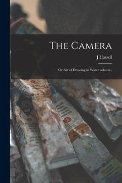 The Camera: or Art of Drawing in Water Colours.. - Hassell, J.