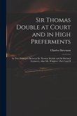 Sir Thomas Double at Court and in High Preferments: in Two Dialogues Between Sir Thomas Double and Sir Richard Comover, Alias Mr. Whiglove. Part I and