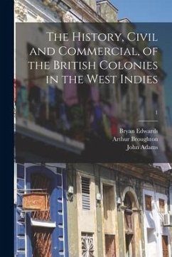 The History, Civil and Commercial, of the British Colonies in the West Indies; 1 - Edwards, Bryan