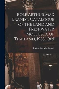 Rolf Arthur Max Brandt, Catalogue of the Land and Freshwater Mollusca of Thailand, 1963-1965