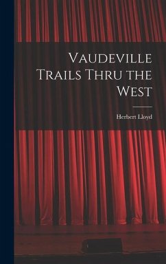 Vaudeville Trails Thru the West - Lloyd, Herbert