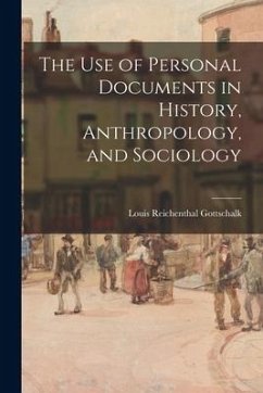 The Use of Personal Documents in History, Anthropology, and Sociology - Gottschalk, Louis Reichenthal