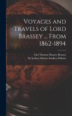 Voyages and Travels of Lord Brassey ... From 1862-1894