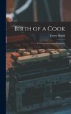 Birth of a Cook; a Gastronomical Autobiography