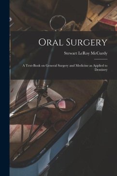 Oral Surgery: a Text-book on General Surgery and Medicine as Applied to Dentistry - McCurdy, Stewart Leroy