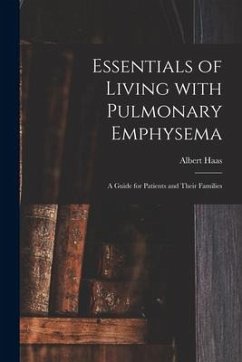 Essentials of Living With Pulmonary Emphysema; a Guide for Patients and Their Families - Haas, Albert