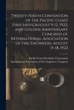 Twenty-ninth Convention of the Pacific Coast Firechiefs, August 9-12, 1922, and Golden Anniversary Congress of International Association of Fire Engin
