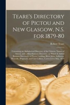 Teare's Directory of Pictou and New Glasgow, N.S. for 1879-80 [microform]: Containing an Alphabetical Directory of the Citizens, Names of Streets, and - Teare, Robert