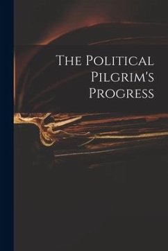 The Political Pilgrim's Progress - Anonymous