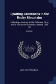 Sporting Excursions in the Rocky Mountains: Including a Journey to the Columbia River, and a Visit to the Sandwich Islands, Chili, &c; Volume 1