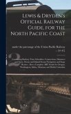 Lewis & Dryden's Official Railway Guide, for the North Pacific Coast [microform]: Contianing Railway Time Schedules, Connections, Distances and Fares,