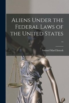 Aliens Under the Federal Laws of the United States .. - Macclintock, Samuel