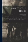 The Man for the Hour: a Sermon Preached in the Church of the Covenanters, in the City of Cincinnati, on the Evening of January Twenty-second