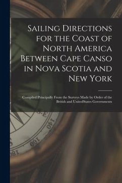 Sailing Directions for the Coast of North America Between Cape Canso in Nova Scotia and New York [microform]: Compiled Principally From the Surveys Ma - Anonymous