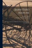 Barn-yard Manure [microform]: Its Nature, Functions, Composition, Fermentation, Preservation and Application