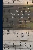 The New-Brunswick Collection of Sacred Music: a Selection of Tunes From the Most Approved Authors in Europe and America; Designed Principally for the