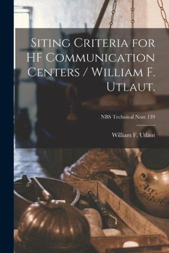 Siting Criteria for HF Communication Centers / William F. Utlaut.; NBS Technical Note 139 - Utlaut, William F.