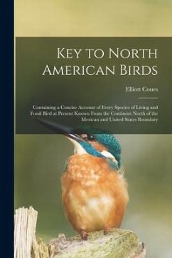 Key to North American Birds [microform]: Containing a Concise Account of Every Species of Living and Fossil Bird at Present Known From the Continent N - Coues, Elliott