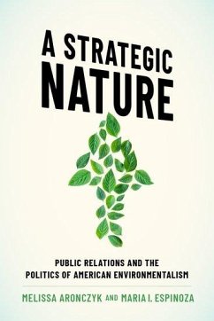 A Strategic Nature: Public Relations and the Politics of American Environmentalism - Aronczyk, Melissa; Espinoza, Maria I.