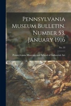 Pennsylvania Museum Bulletin. Number 53, January 1916; No. 53