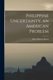 Philippine Uncertainty, an American Problem
