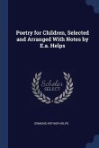 Poetry for Children, Selected and Arranged With Notes by E.a. Helps
