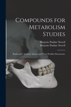 Compounds for Metabolism Studies: Radioactive Aromatic Amines and Their Possible Detoxicants. - Newell, Marjorie Pauline; Newell, Marjorie Pauline
