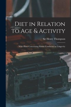 Diet in Relation to Age & Activity: With Hints Concerning Habits Conducive to Longevity