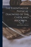 The Essentials of Physical Diagnosis of the Chest and Abdomen ..