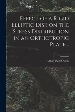 Effect of a Rigid Elliptic Disk on the Stress Distribution in an Orthotropic Plate .. - Owens, Alvin Jewel