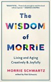 The Wisdom of Morrie: Living and Aging Creatively and Joyfully