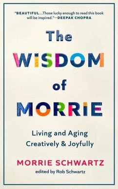 The Wisdom of Morrie: Living and Aging Creatively and Joyfully - Schwartz, Morrie; Schwartz, Rob