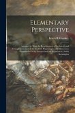 Elementary Perspective: Arranged to Meet the Requirements of Architects and Draughtsmen and of Art Students Preparing for the Elementary Exami