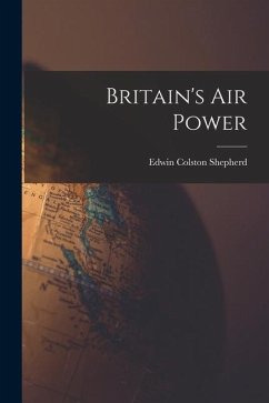 Britain's Air Power - Shepherd, Edwin Colston