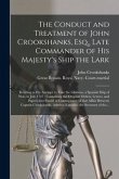 The Conduct and Treatment of John Crookshanks, Esq., Late Commander of His Majesty's Ship the Lark: Relating to His Attempt to Take the Glorioso, a Sp