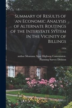 Summary of Results of an Economic Analysis of Alternate Routings of the Interstate System in the Vicinity of Billings; 1956