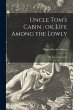 Uncle Tom's Cabin: or, Life Among the... - Bild 1